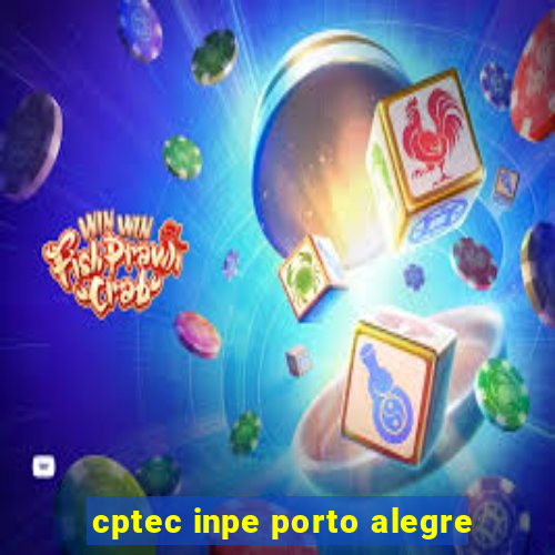 cptec inpe porto alegre